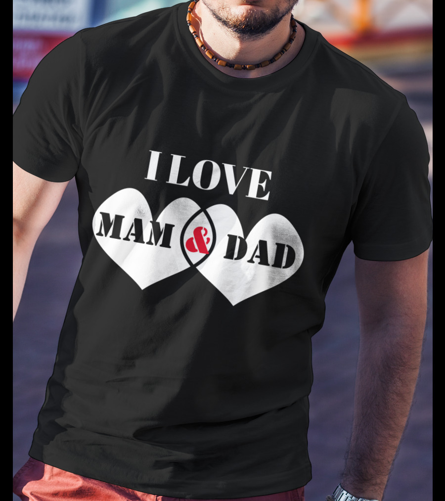 I LOVE MAM And DAD Hearts T-Shirt