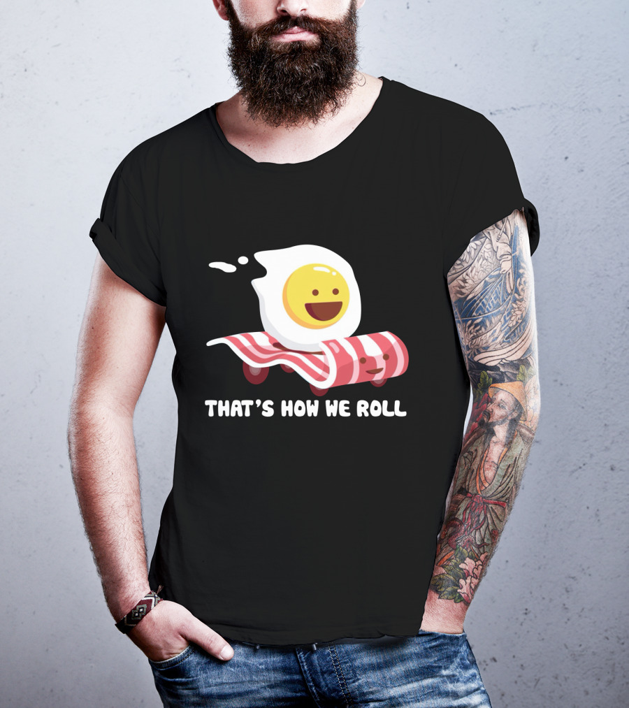 Bacon Egg That's How We Roll T-Shirt