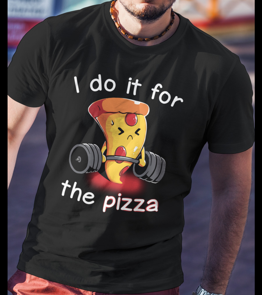 I Do It For The Pizza Slice Weightlifting Motivational Fun T-Shirt