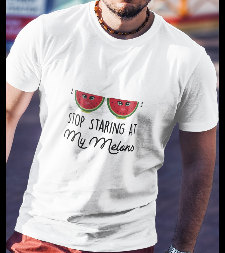 Stop Staring At My Melons Funny Watermelon Eyes T-Shirt