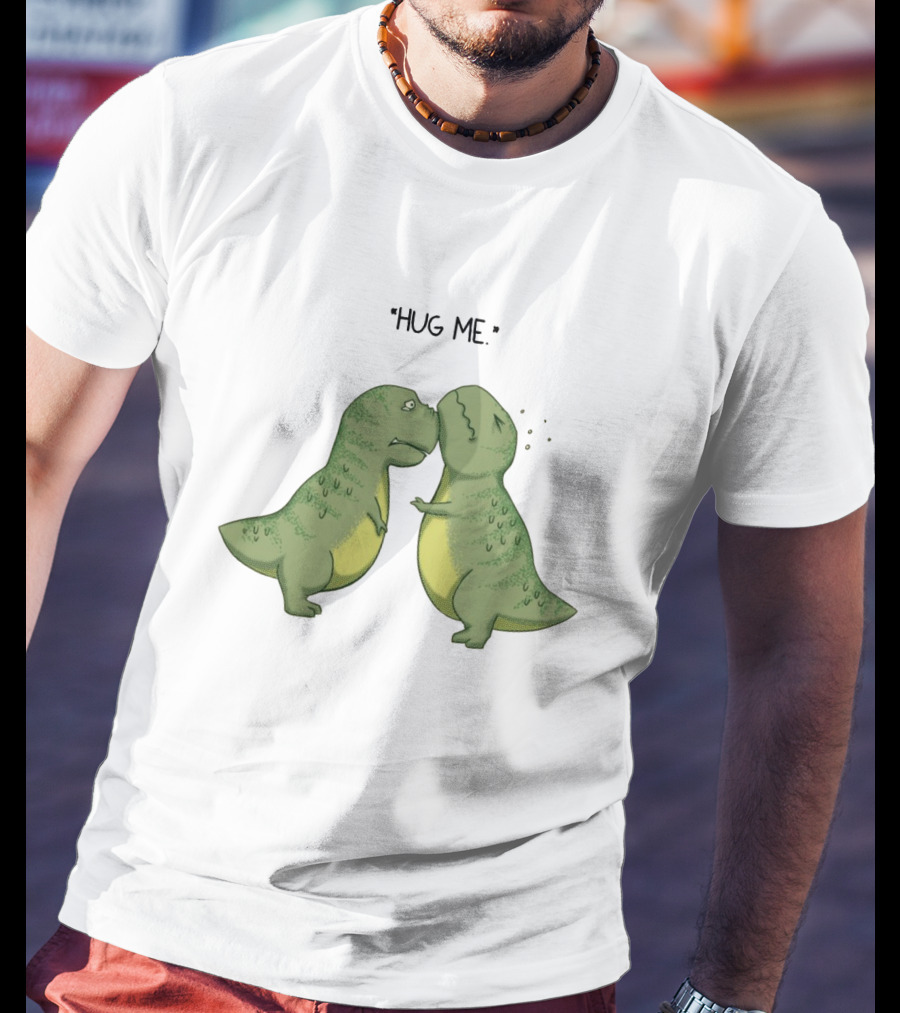 Dinosaurs Hug Me Hug Me Dinosaurs T-Shirt