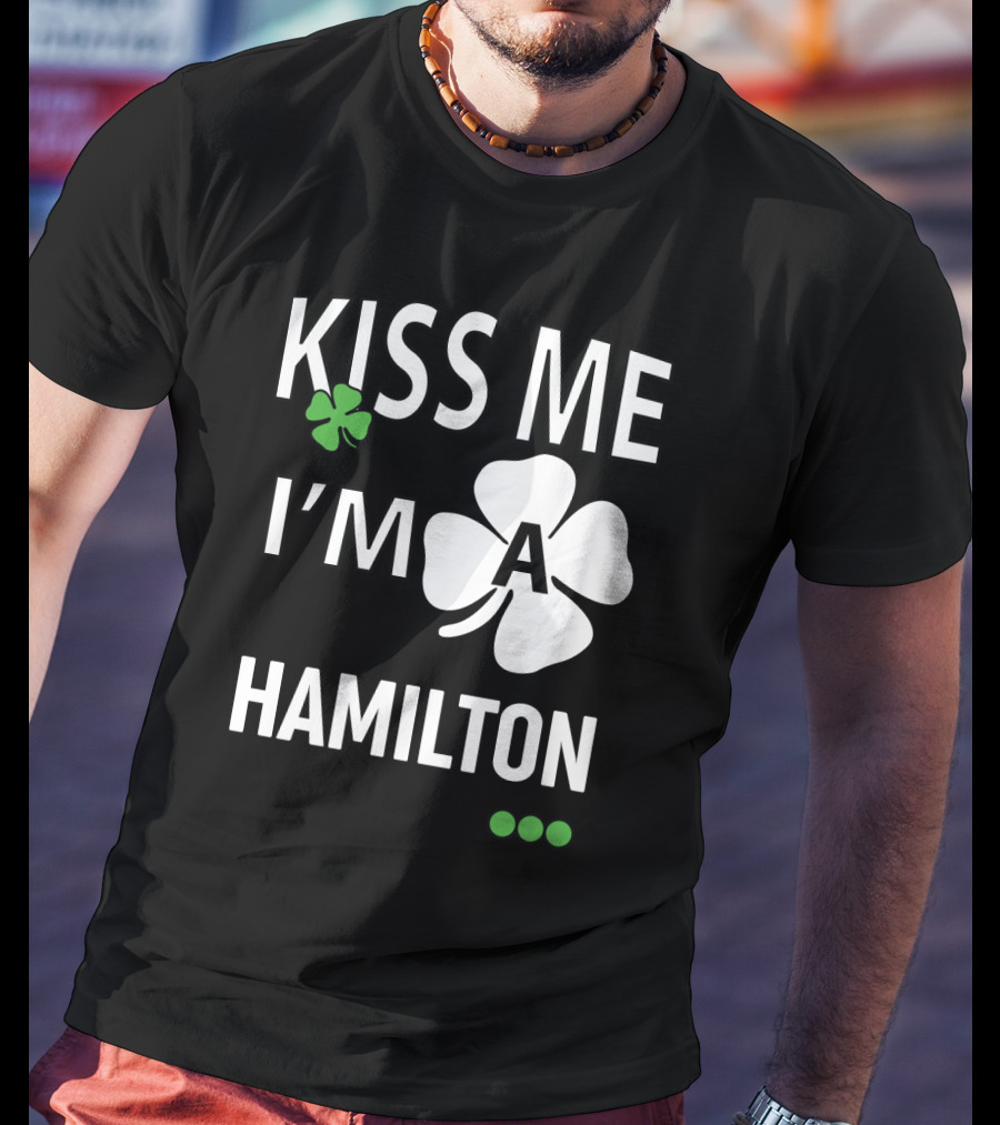 St Patricks Day Kiss Me I'm A Hamilton Irish Shamrock T-Shirt