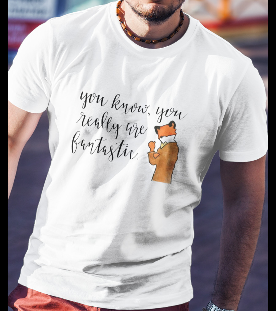 You Know You Really Are Fantastic Mr Fox T-Shirt