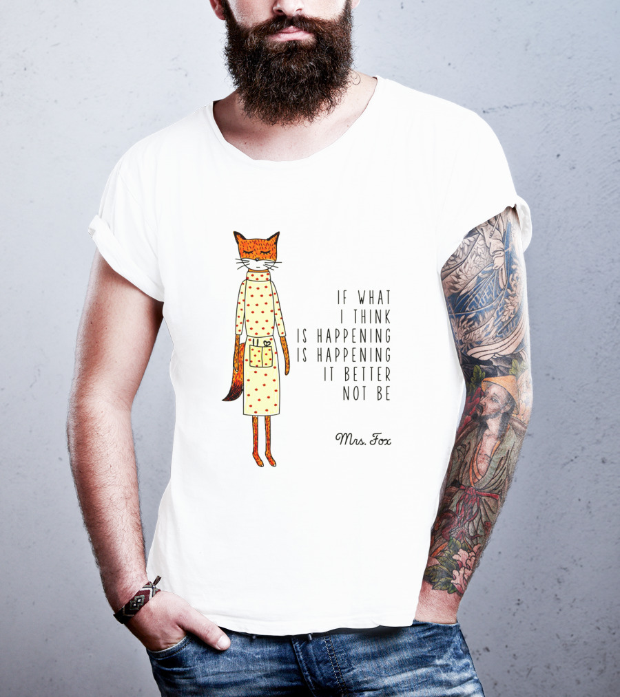 Fantastic Mr. Fox Mrs. Fox Polka Dot If What I Think Is Happening Is Happening It Better Not Be T-Shirt