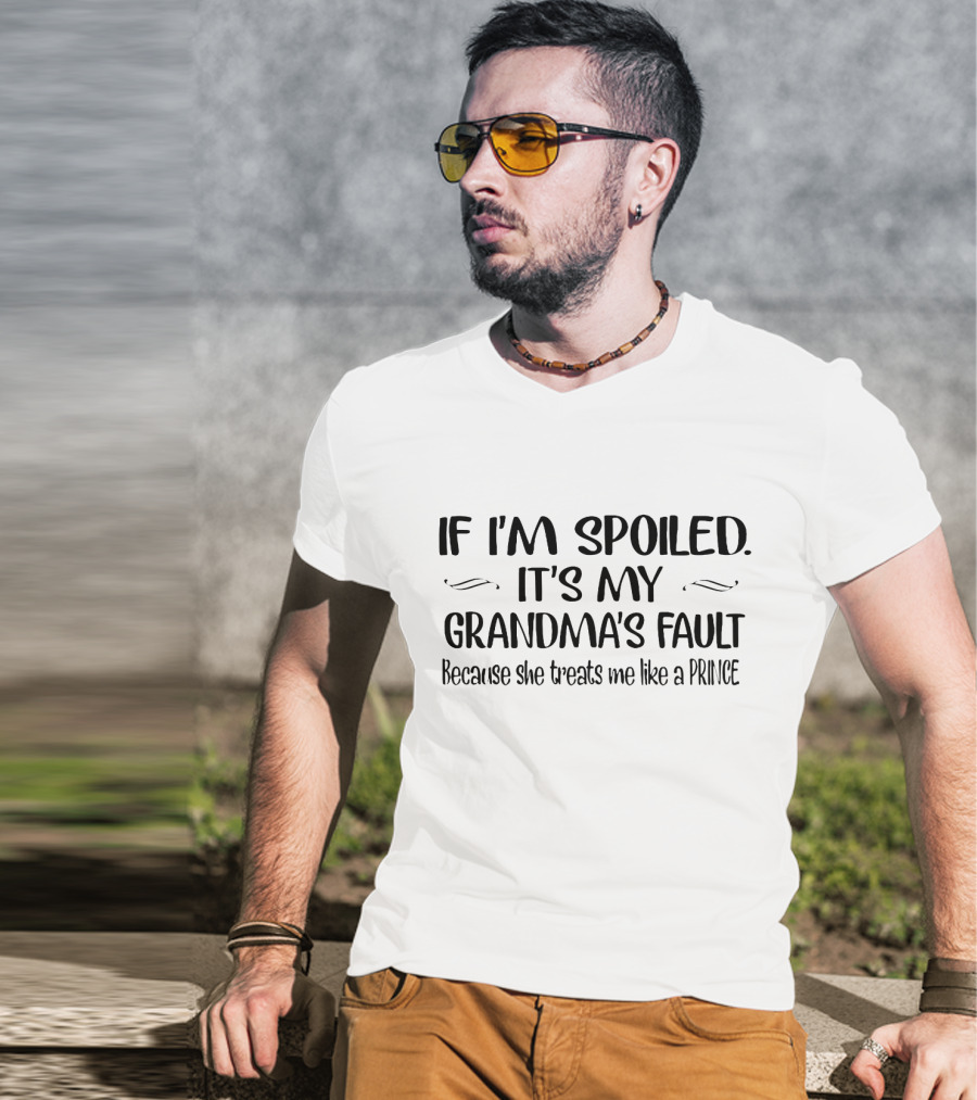If I'm Spoiled It's My Grandma's Fault Because She Treats Me Like A Prince T-Shirt