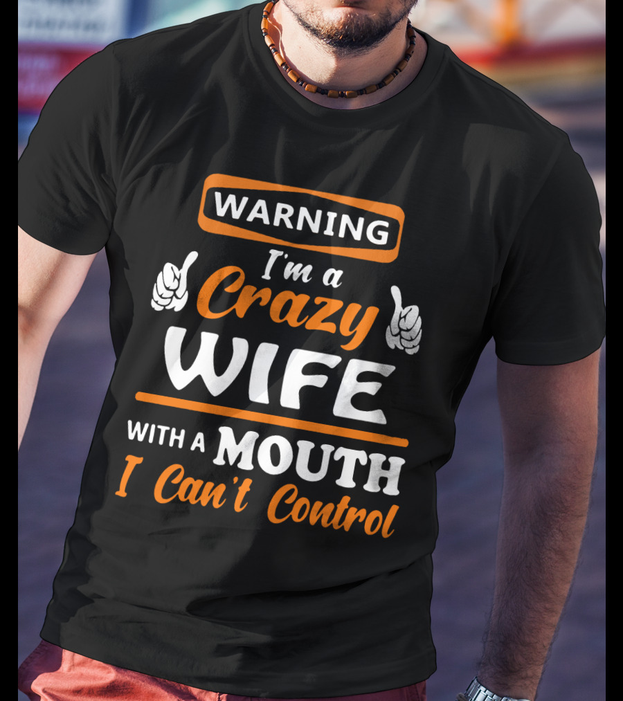 WARNING I'm A Crazy Wife With A Mouth I Can't Control T-Shirt