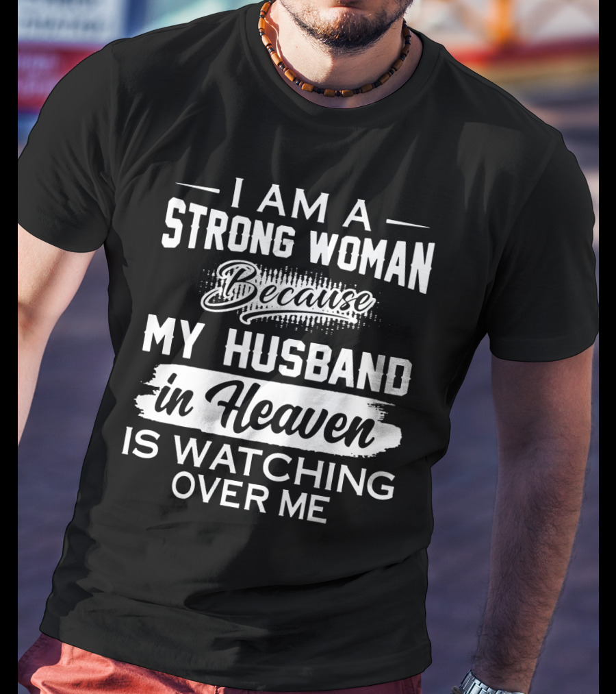 I Am A Strong Woman Because My Husband In Heaven Is Watching Over Me T-Shirt