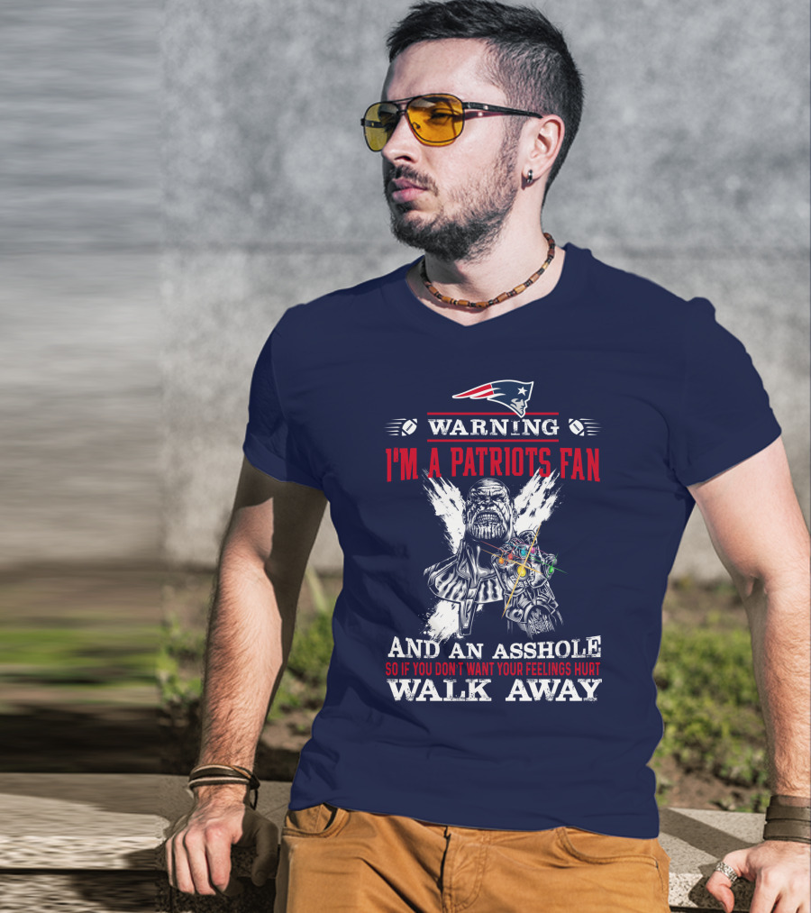 Warning I'm A Patriots Fan And An Asshole Thanos Walk Away T-Shirt