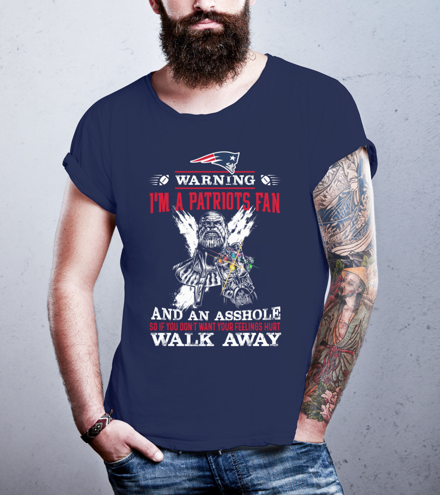 Warning I'm A Patriots Fan And An Asshole Thanos Walk Away T-Shirt
