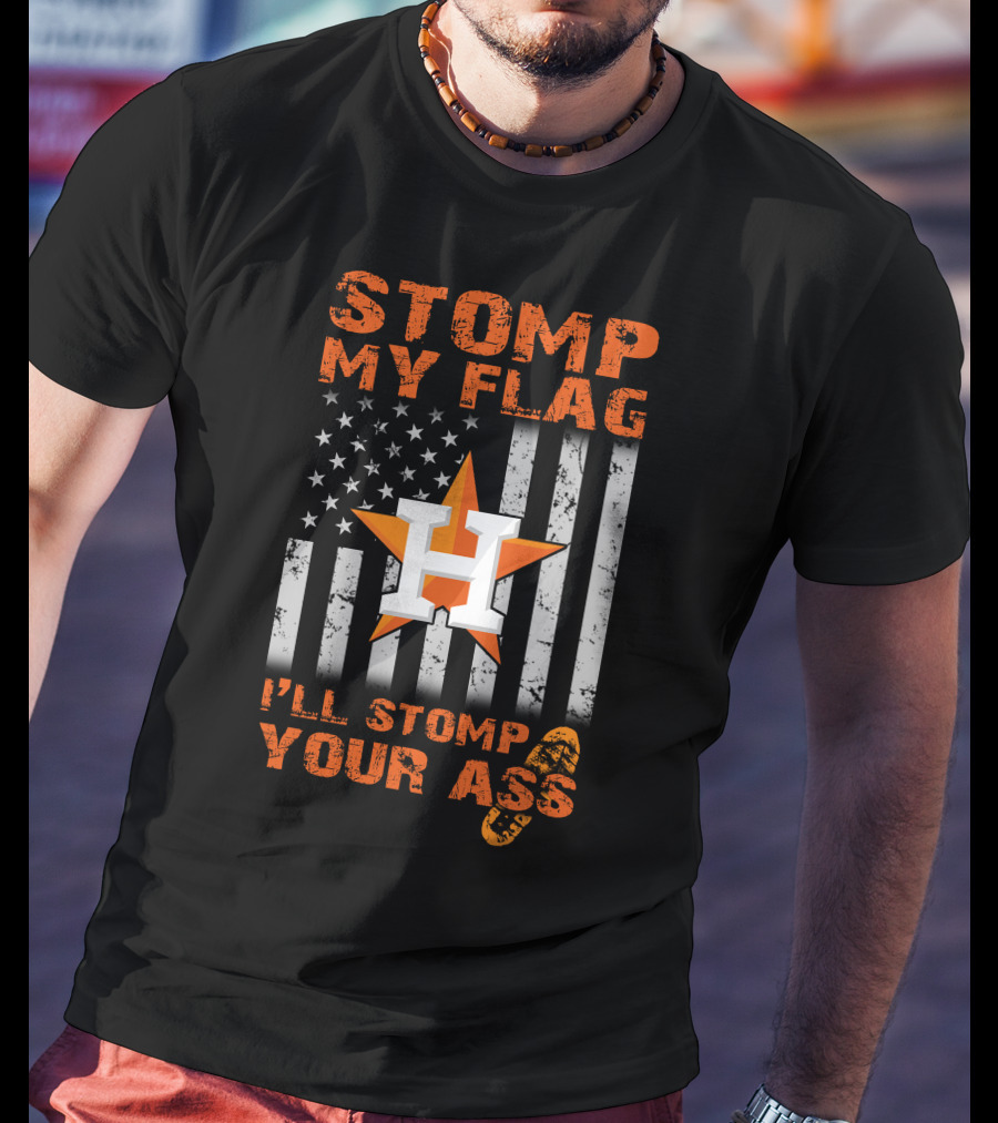 Stomp My Flag I'll Stomp Your Ass Houston Star And Stripes Boot Print T-Shirt