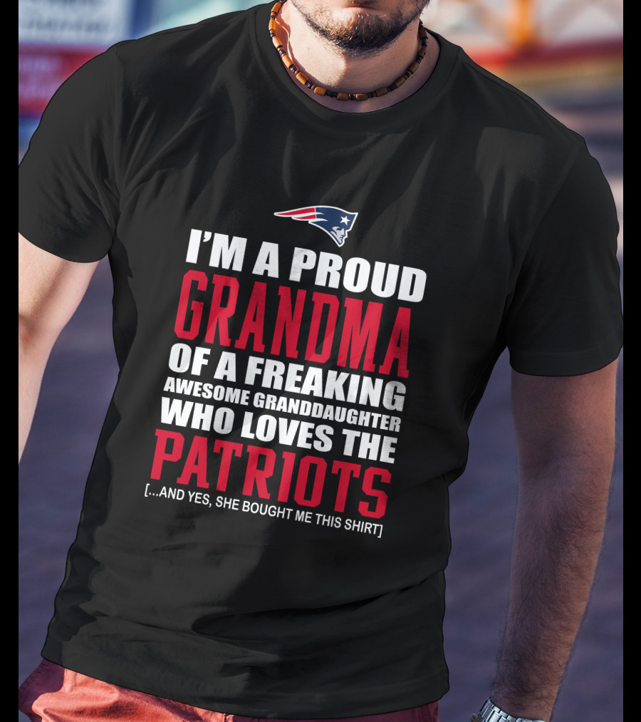 I'm A Proud Grandma Of A Freaking Awesome Granddaughter Who Loves The Patriots T-Shirt