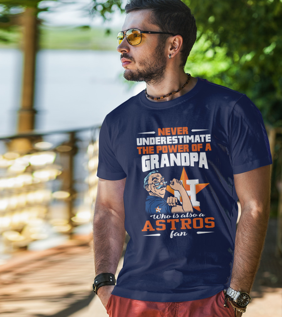 Never Underestimate The Power Of A Grandpa Who Is Also A Astros Fan T-Shirt