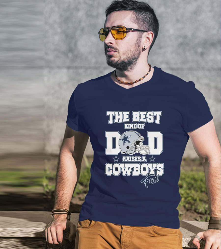 The Best Kind Of Dad Raises A Cowboys Fan T-Shirt