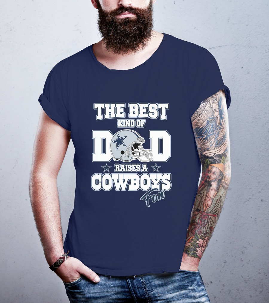 The Best Kind Of Dad Raises A Cowboys Fan T-Shirt