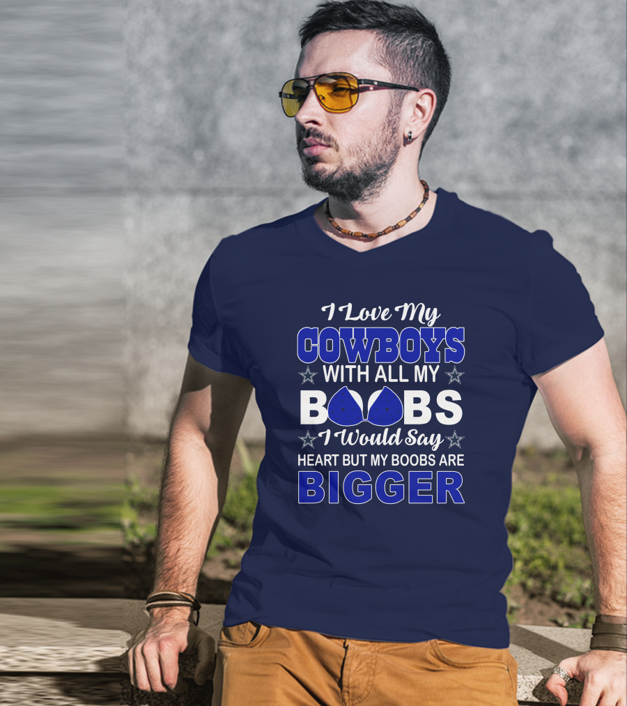 I Love My Cowboys With All My Boobs I Would Say Heart But My Boobs Are Bigger T-Shirt