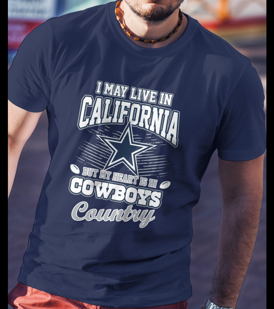 I May Live In California But My Heart Is In Cowboys Country T-Shirt