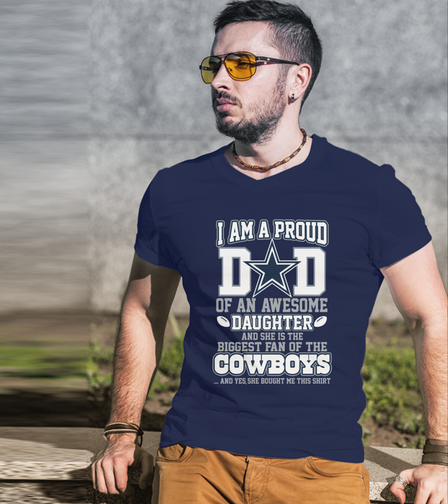I Am A Proud Dad Of An Awesome Daughter And She Is The Biggest Fan Of The Cowboys T-Shirt