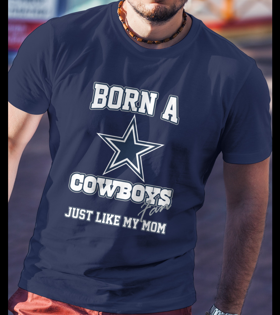Born A Cowboys Fan Just Like My Mom T-Shirt
