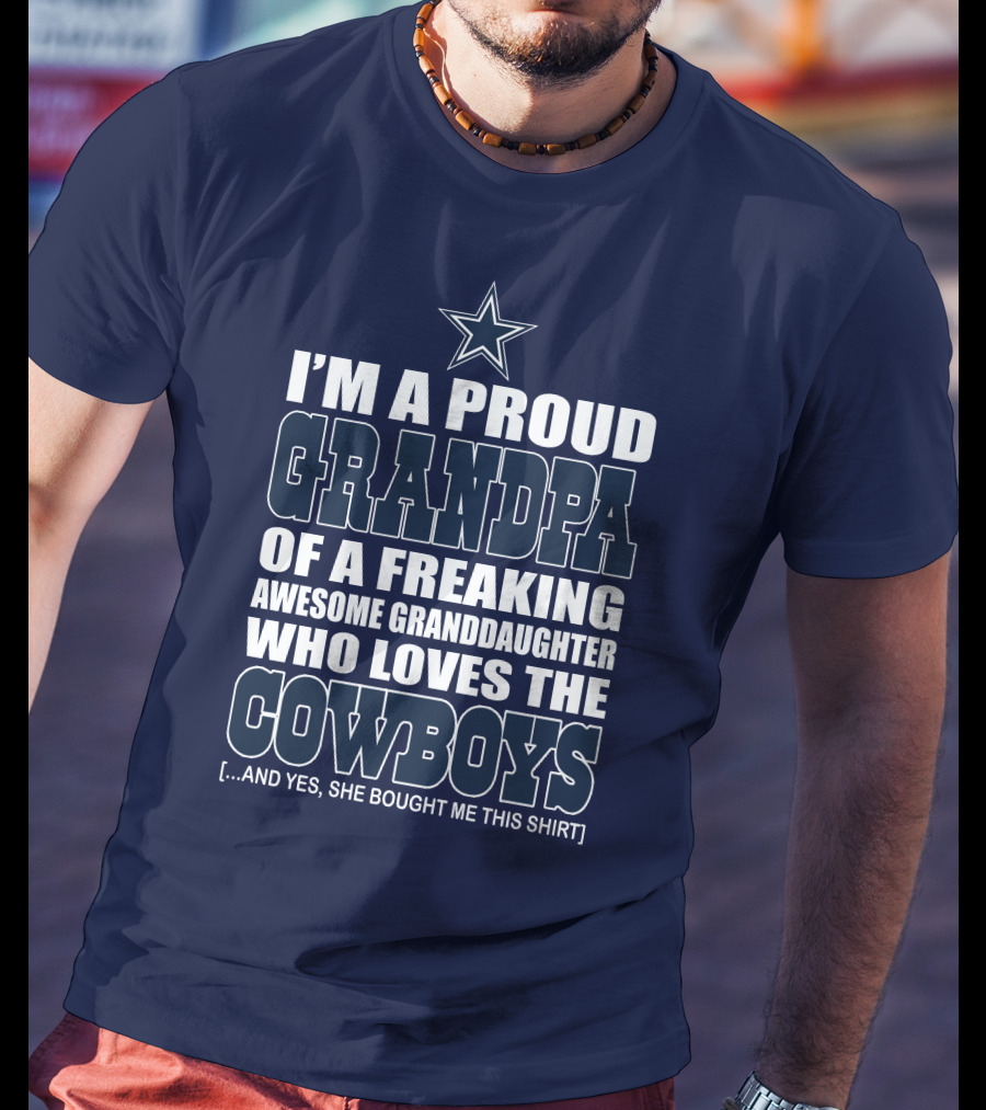 I'm A Proud Grandpa Of A Freaking Awesome Granddaughter Who Loves The Cowboys T-Shirt