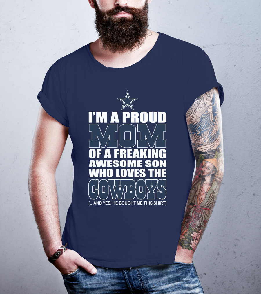 I'm A Proud Mom Of A Freaking Awesome Son Who Loves The Cowboys T-Shirt