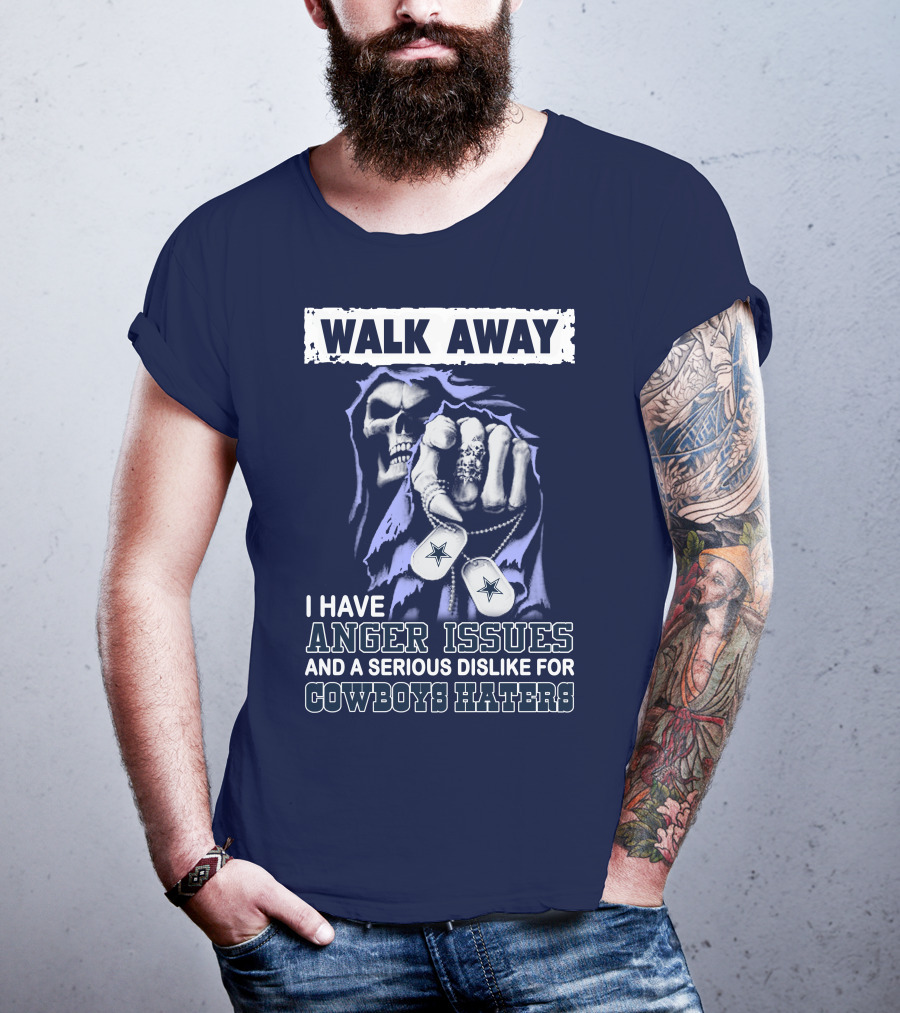 Walk Away I Have Anger Issues And A Serious Dislike For Cowboys Haters T-Shirt