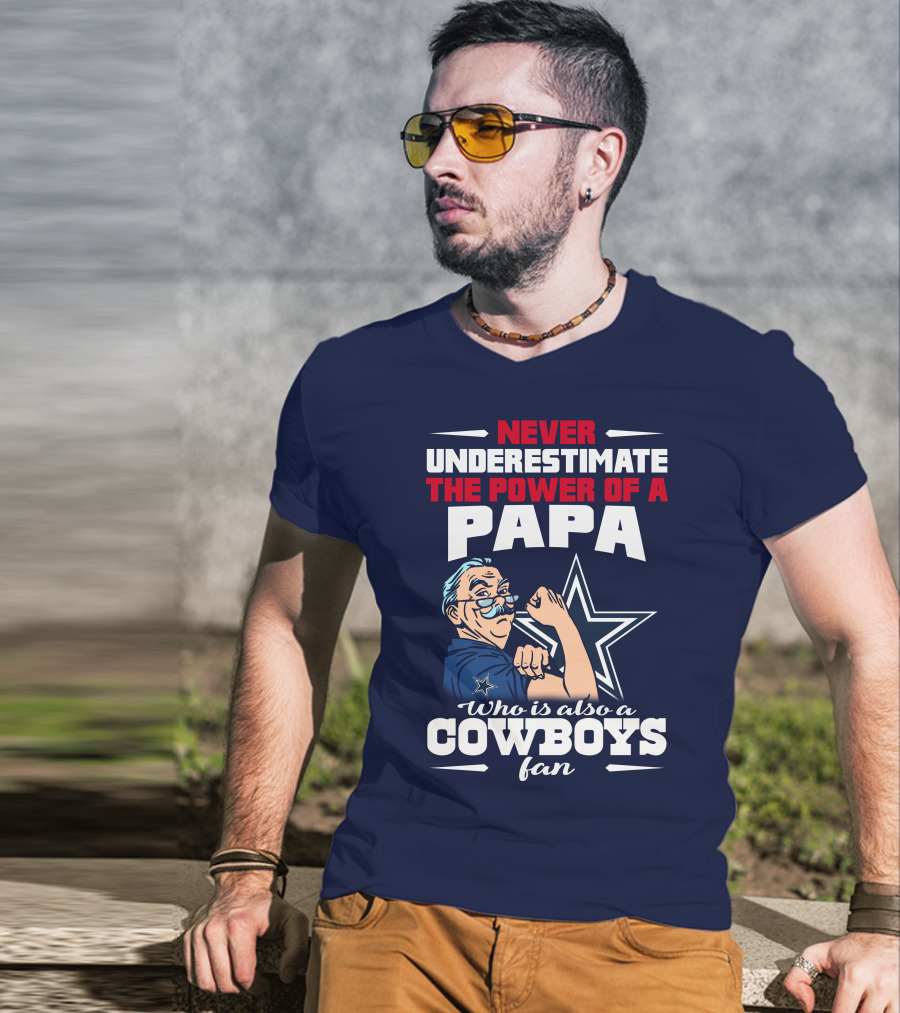 Never Underestimate The Power Of A PAPA Who Is Also A Cowboys Fan T-Shirt