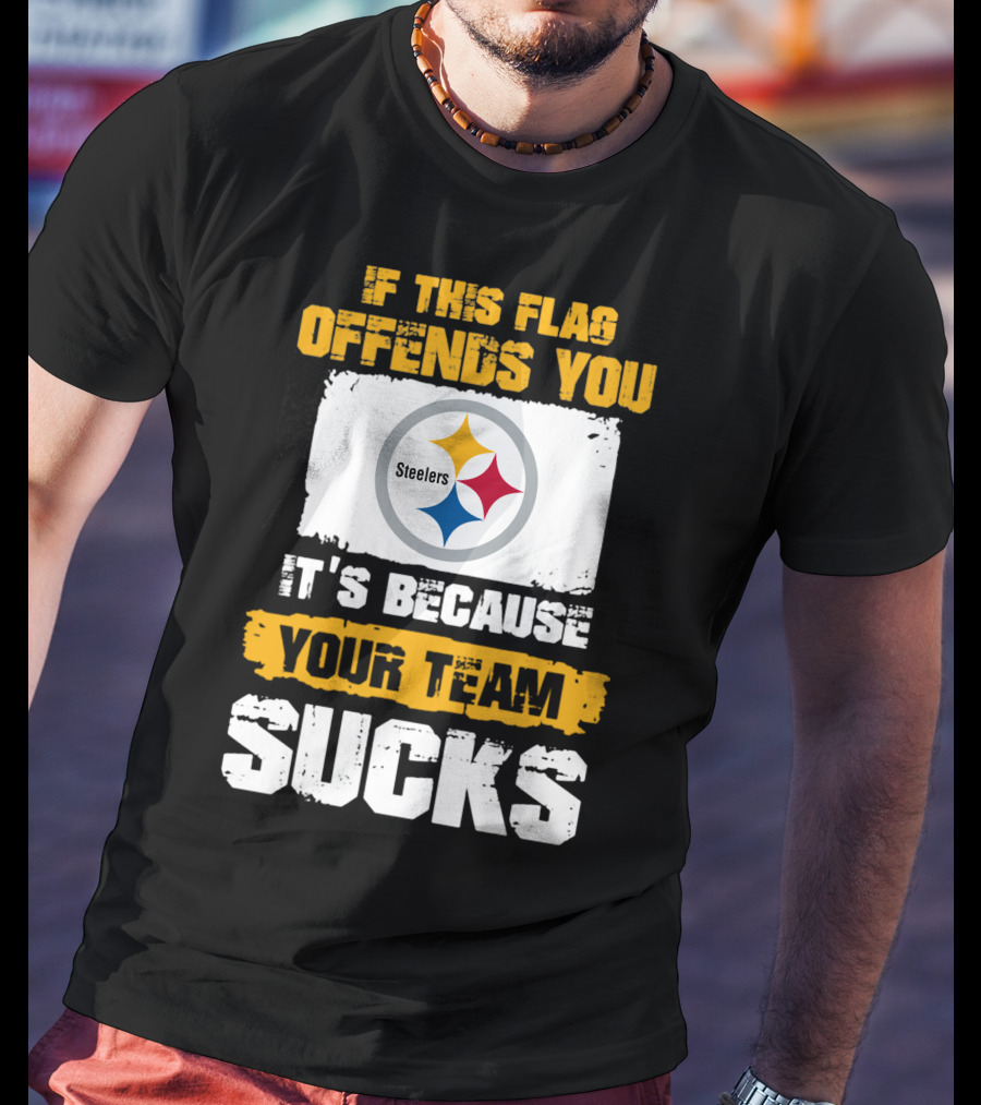 If This Flag Offends You It's Because Your Team Sucks Steelers T-Shirt