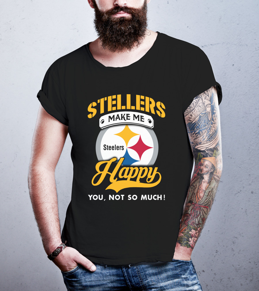 Steelers Make Me Happy You Not So Much T-Shirt