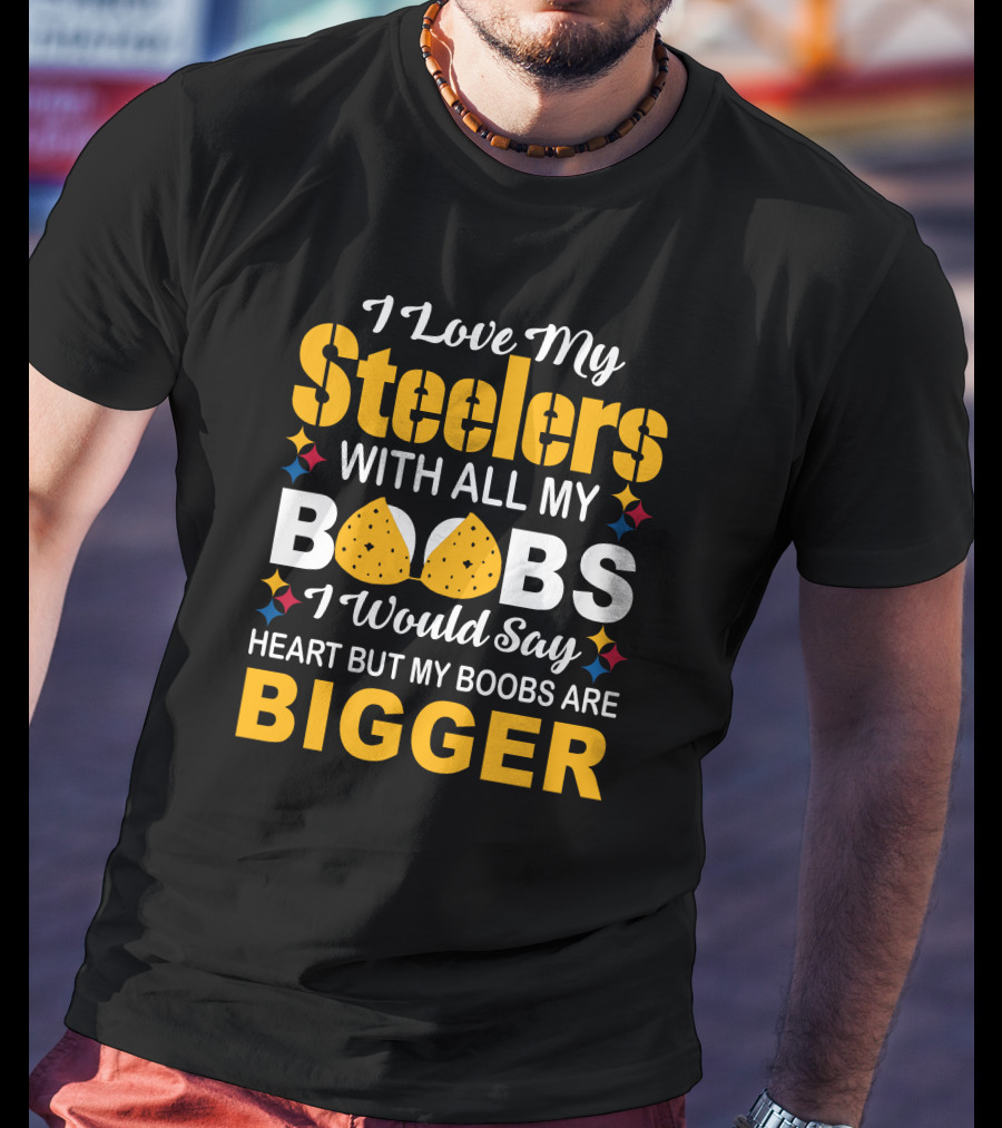 I Love My Steelers With All My Boobs Bigger Than My Heart T-Shirt