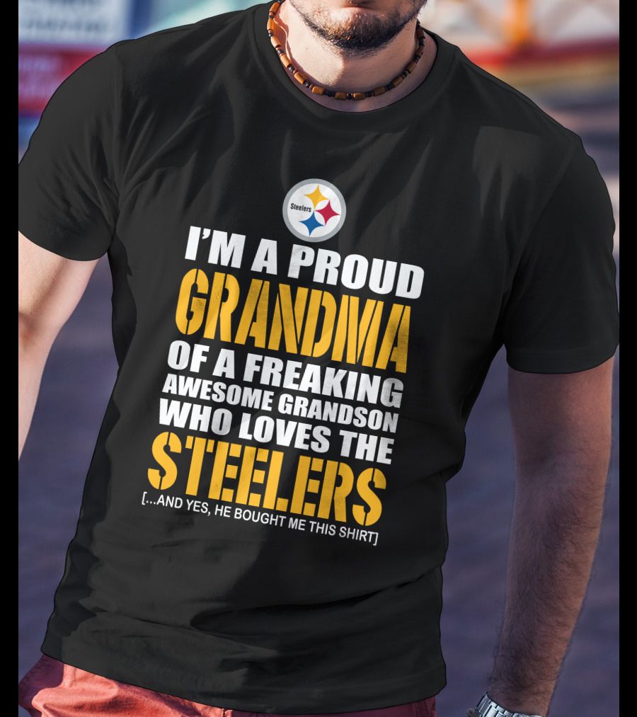 I'm A Proud Grandma Of A Freaking Awesome Grandson Who Loves The Steelers T-Shirt