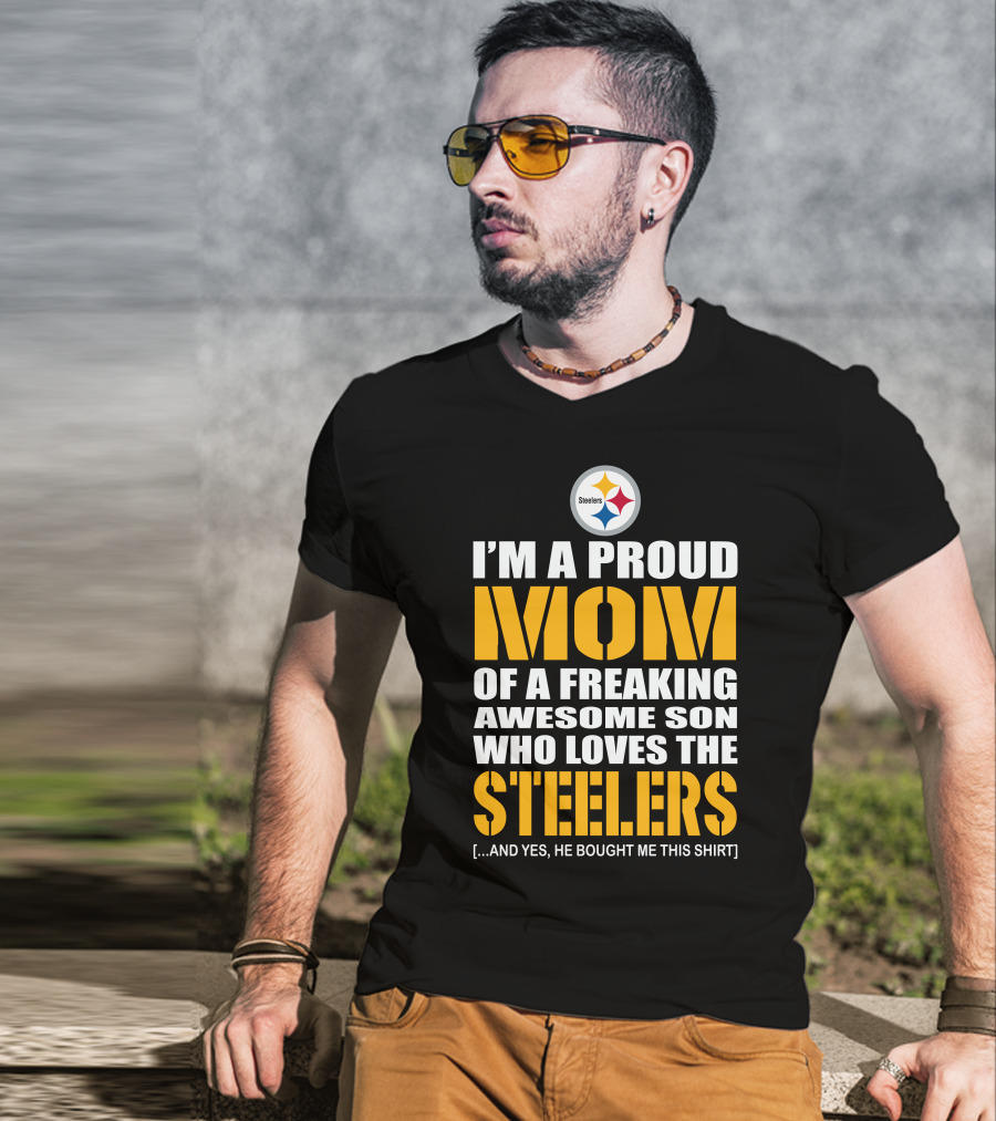 I'm A Proud Mom Of A Freaking Awesome Son Who Loves The Steelers And T-Shirt