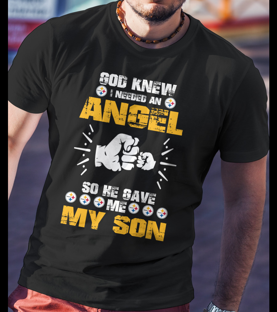 God Knew I Needed An Angel So He Gave ME My Son Steelers T-Shirt
