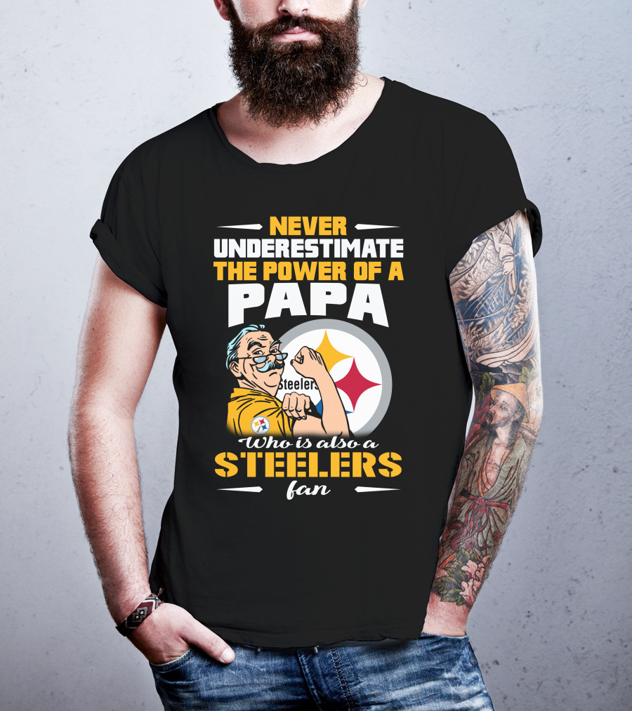 Never Underestimate The Power Of A Papa Who Is Also A Steelers Fan T-Shirt