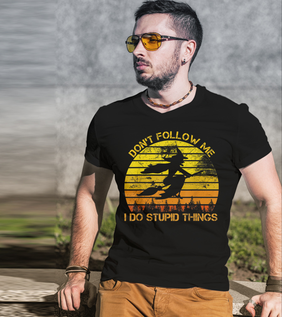 Don't Follow Me I Do Stupid Things Witch Riding Sunset Silhouette Forest T-Shirt