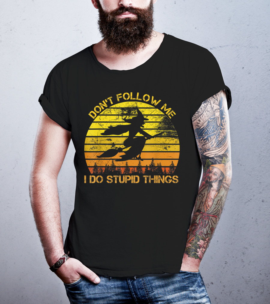 Don't Follow Me I Do Stupid Things Witch Riding Sunset Silhouette Forest T-Shirt