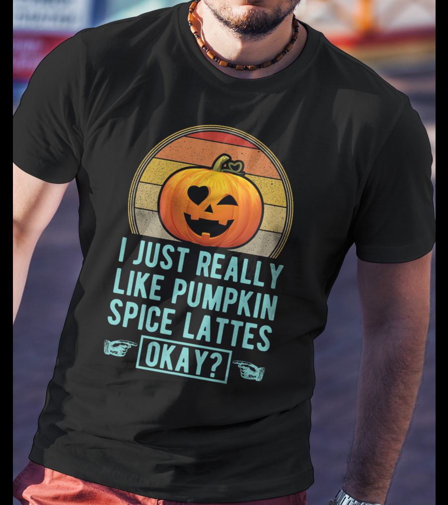 I Just Really Like Pumpkin Spice Lattes Okay Pumpkin Heart Autumn T-Shirt