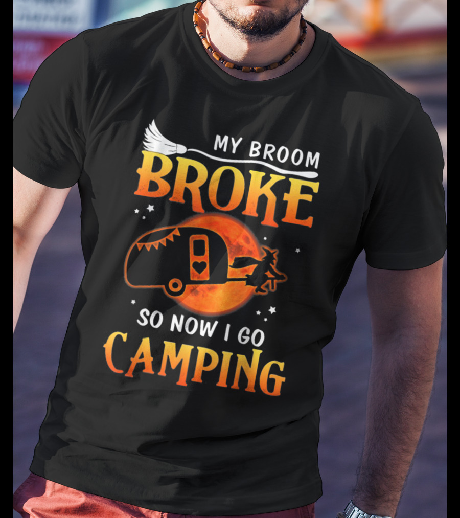 My Broom Broke So Now I Go Camping Halloween Holiday Moon Witch Camper T-Shirt