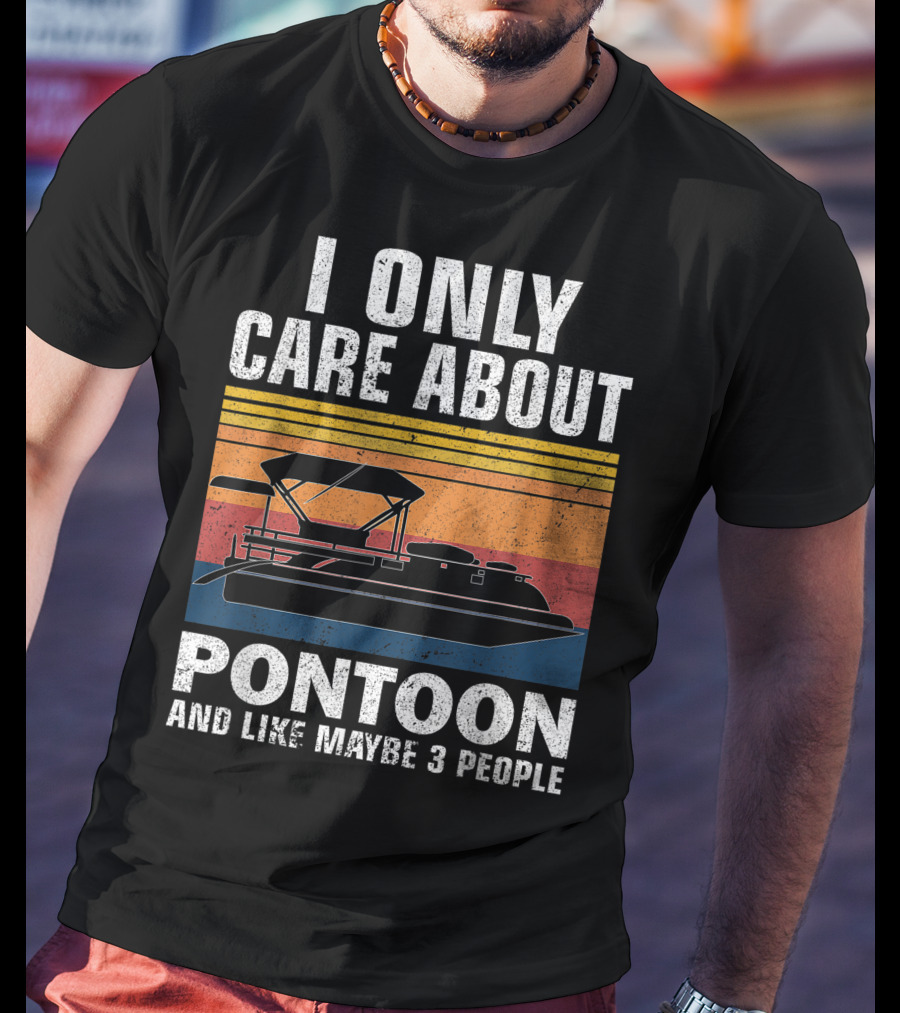 I Only Care About Pontoon And Like Maybe 3 People T-Shirt