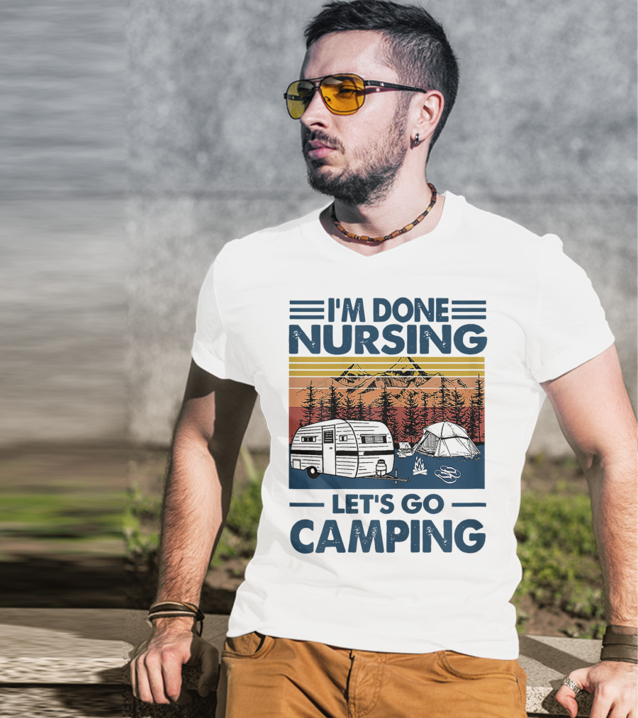 I'm Done Nursing Let's Go Camping Mountains Camper Tent Forest Scene T-Shirt