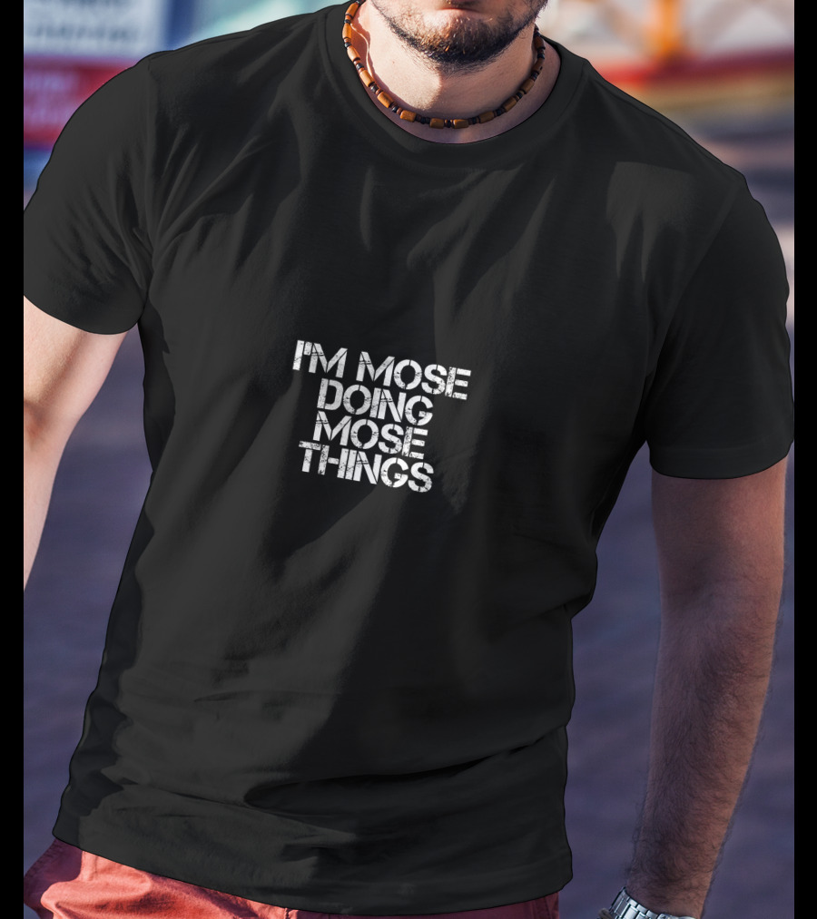 I'm Mose Doing Mose Things Funny Birthday Name T-Shirt