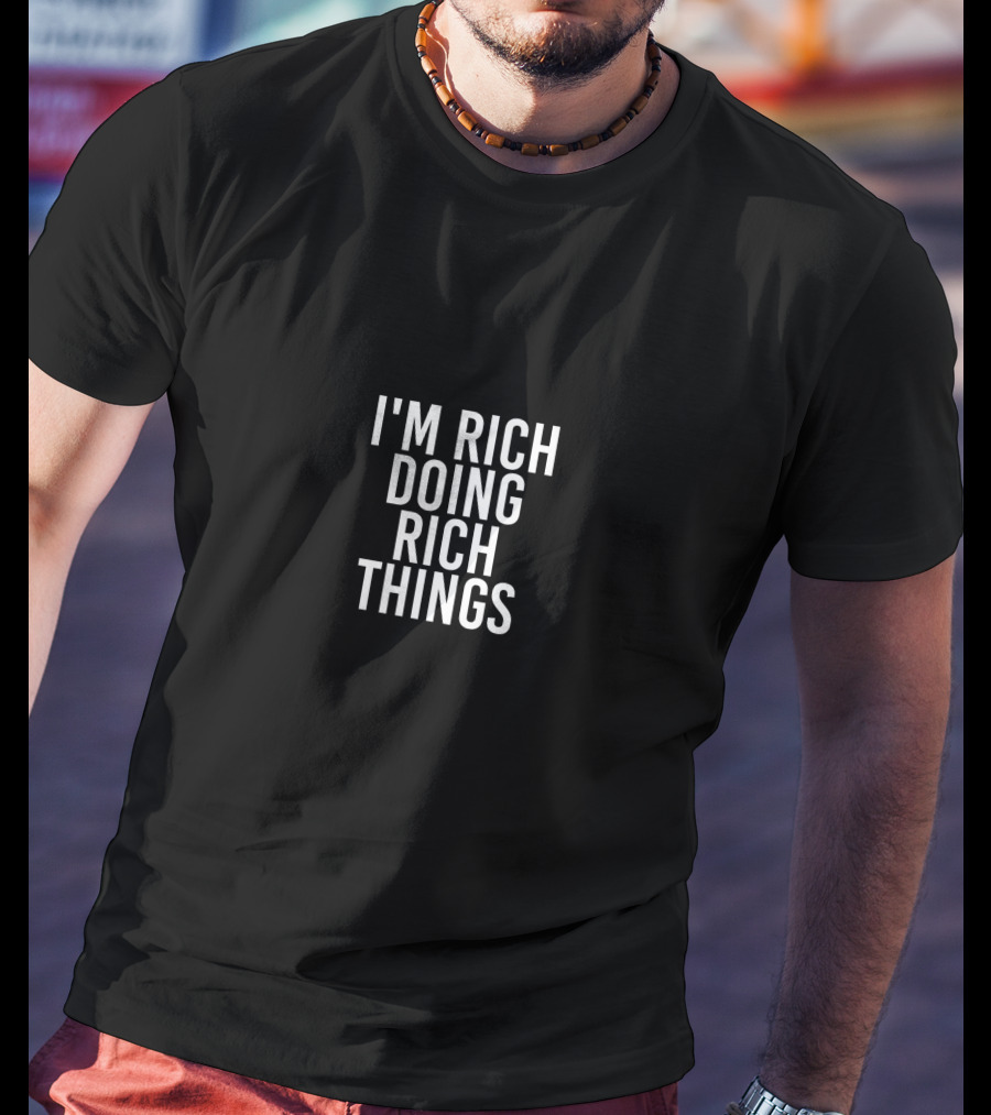 I'm Rich Doing Rich Things Best Birthday Name T-Shirt