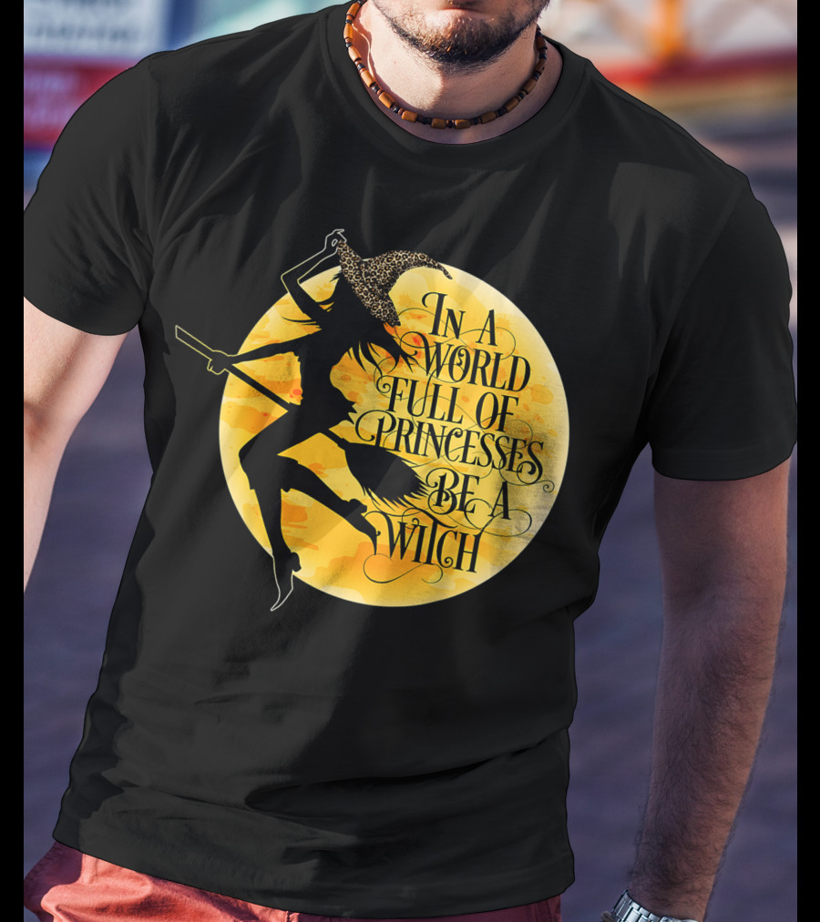 In A World Full Of Princesses Be A Witch Moon T-Shirt