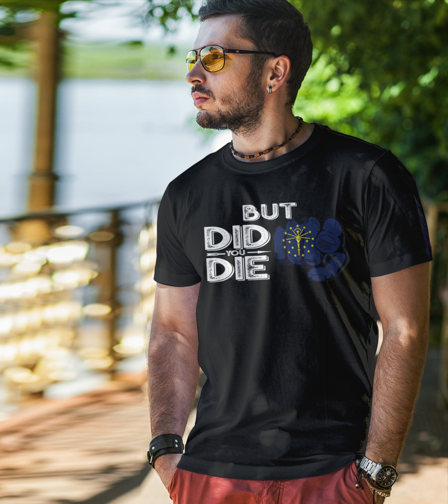 But Did You Die Indiana IN Flag Pointing Finger Signal T-Shirt