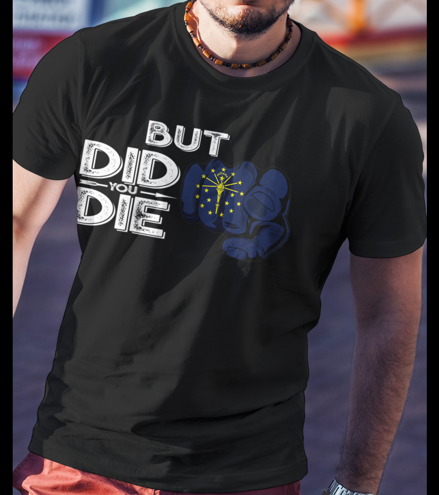 But Did You Die Indiana IN Flag Pointing Finger Signal T-Shirt