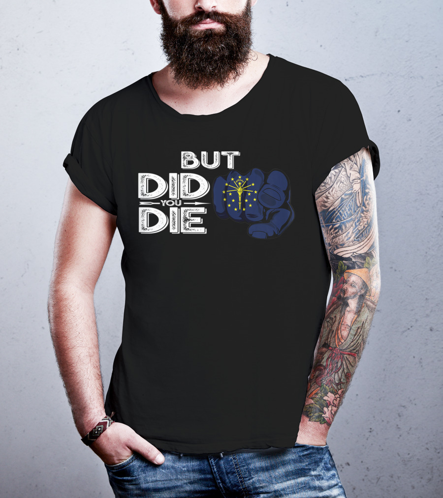 But Did You Die Indiana IN Flag Pointing Finger Signal T-Shirt