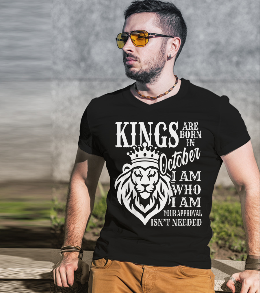 KINGS Are Born In October I Am Who I Am Your Approval Isn't Needed Lion T-Shirt