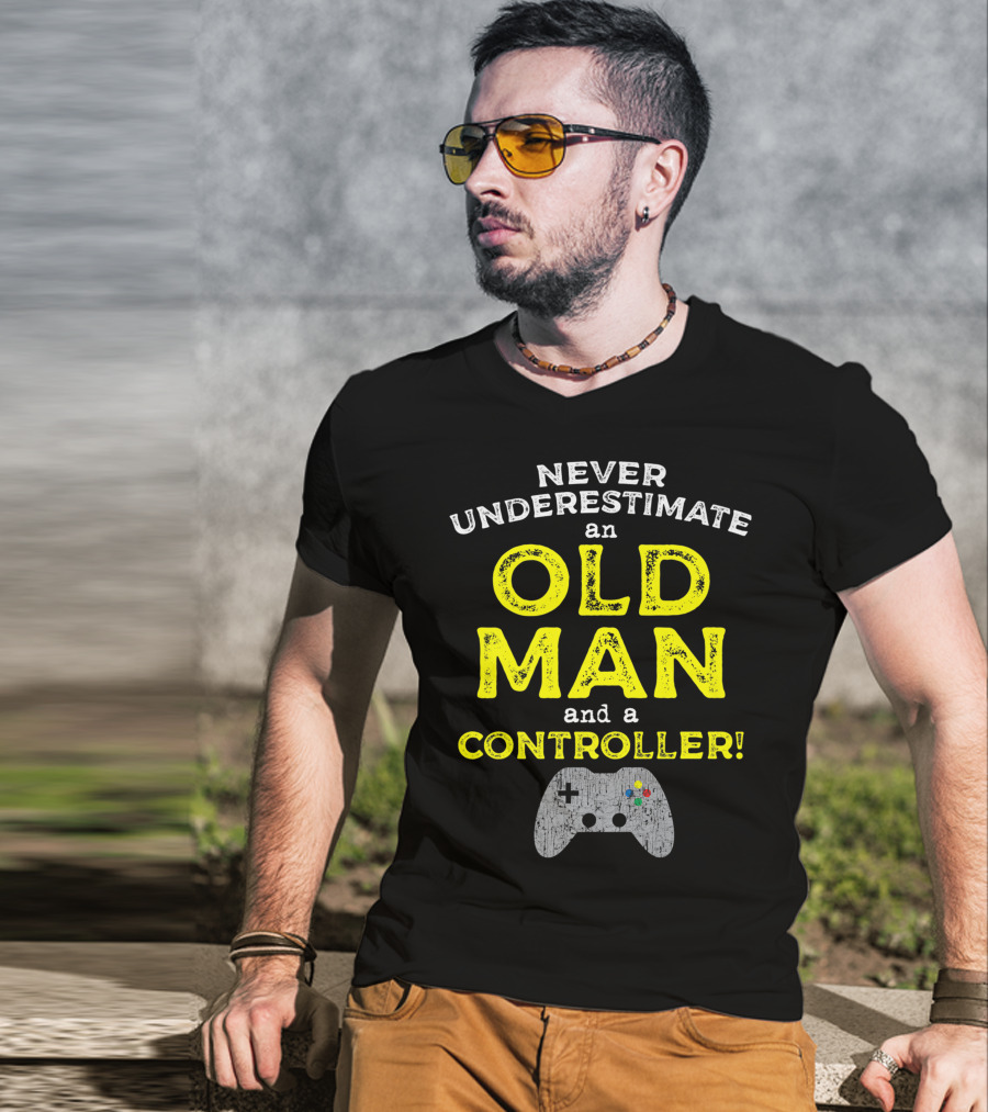 Never Underestimate An Old Man And A Controller Video Games Father's Day Idea For Cool Gamer Dad T-Shirt