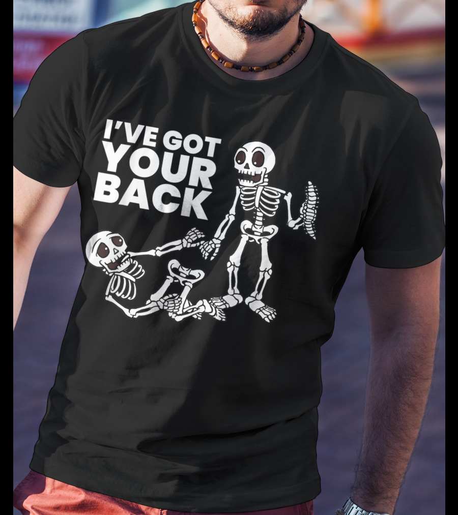 I'VE GOT YOUR BACK Skeleton Skeletons T-Shirt