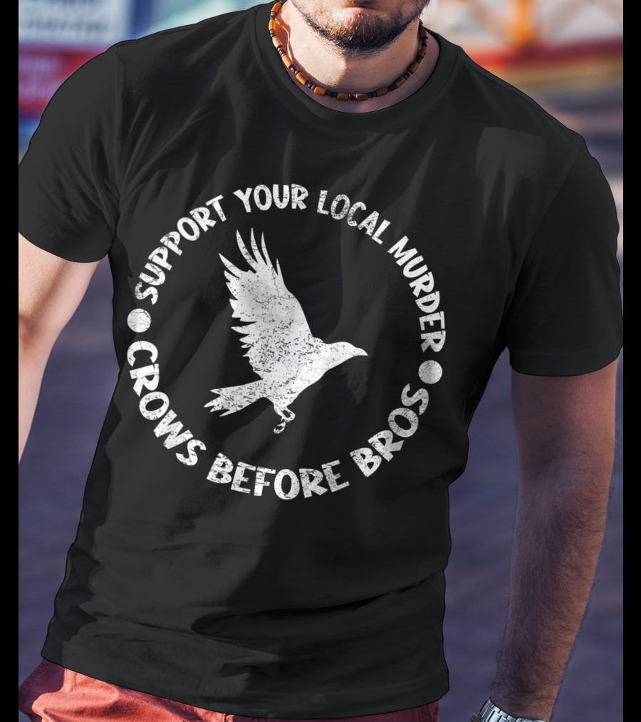 Support Your Local Murder Crows Before Bros Bird Circle T-Shirt