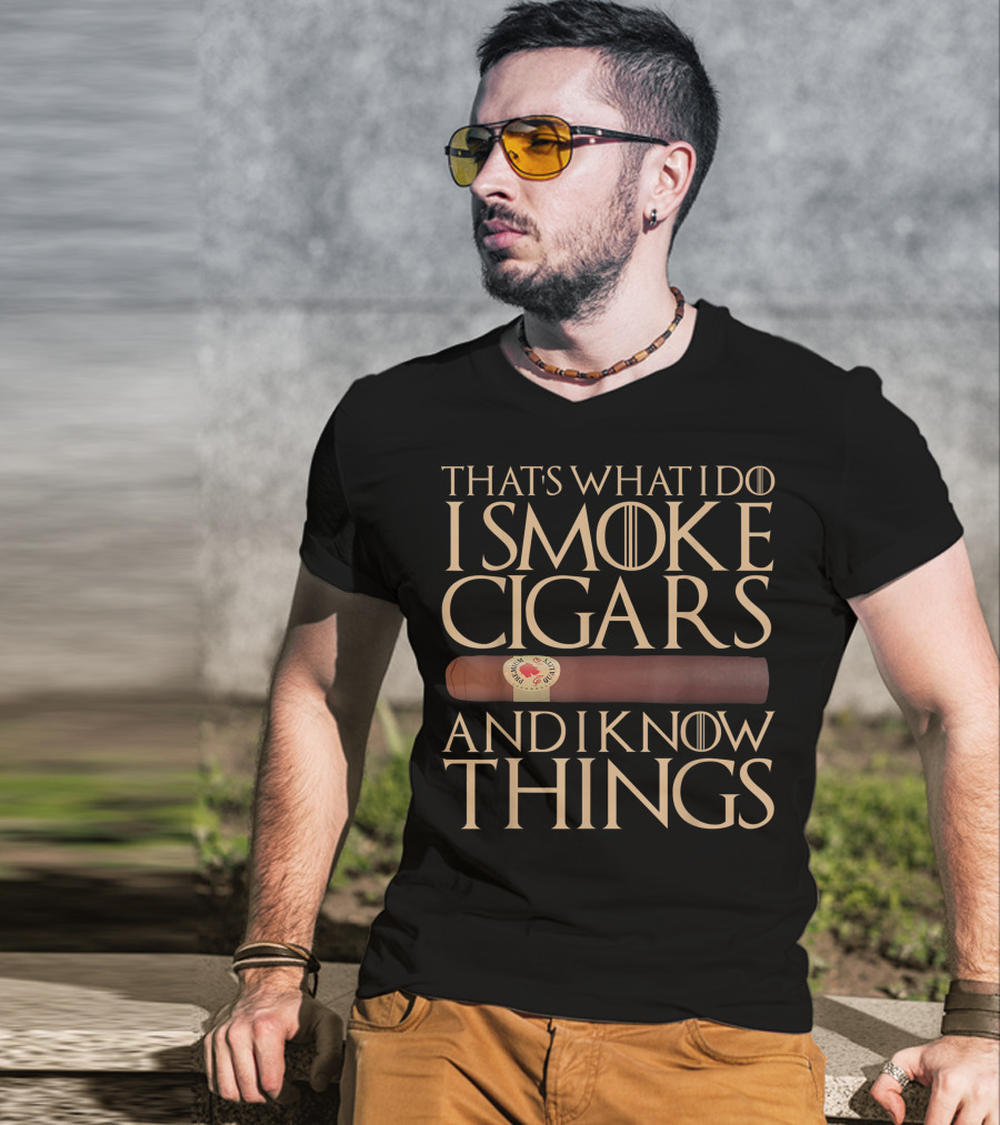 That's What I Do I Smoke Cigars And I Know Things Game Of Thrones T-Shirt